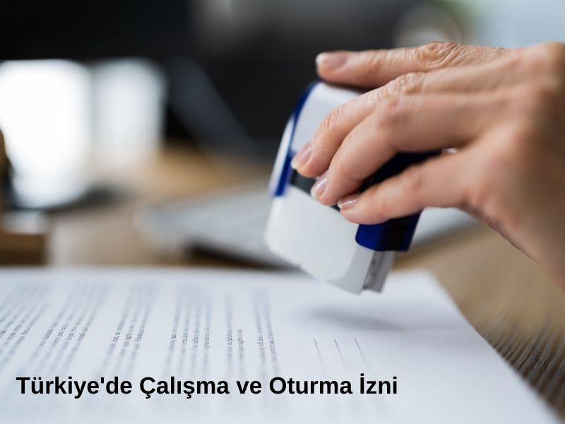 türkiye de oturma ve çalışma izni alma